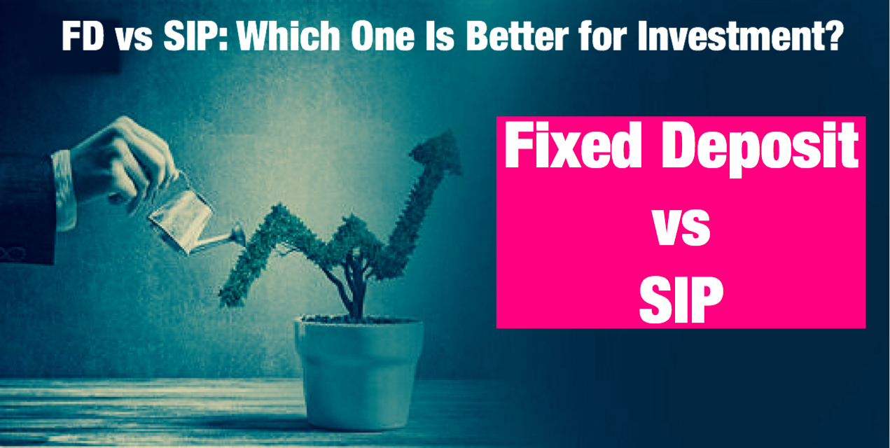 Fd Vs Sip Which One Is Better For Investment